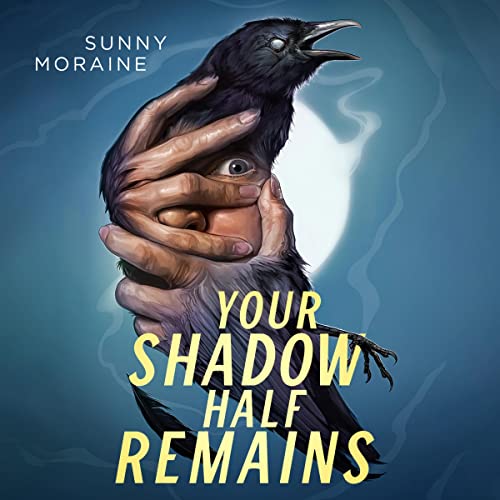 Your Shadow Half Remains By Sunny Moraine